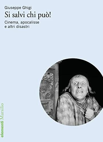 Si salvi chi può!: Cinema, apocalisse e altri disastri