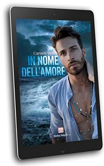 In nome dell'amore (Ebook serie Swiss Angels #2): Una serie di contemporary romance con molta avventura