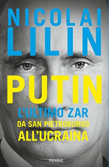 Putin: L'ultimo Zar da San Pietroburgo all'Ucraina