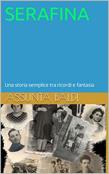 SERAFINA: Una storia semplice tra ricordi e fantasia