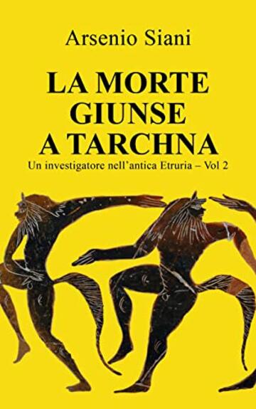 La morte giunse a Tarchna: Una nuova avventura per il magistrato Aker Perkna (Un investigatore nell'antica Etruria Vol. 2)