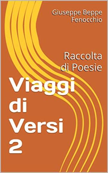 Viaggi di Versi 2: Raccolta di Poesie (Mi piace scrivere by Beppe Fenocchio)