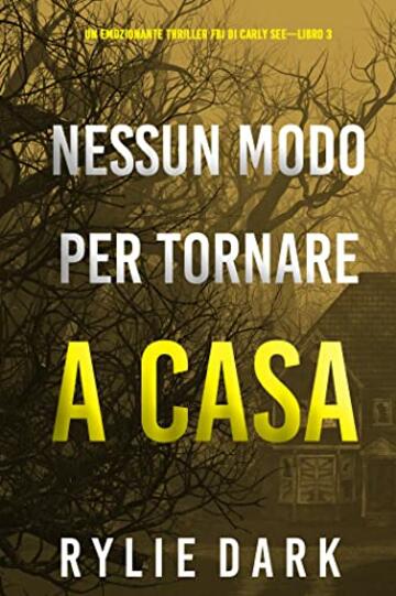 Nessun modo per tornare a casa (Un emozionante thriller FBI di Carly See—Libro 3)