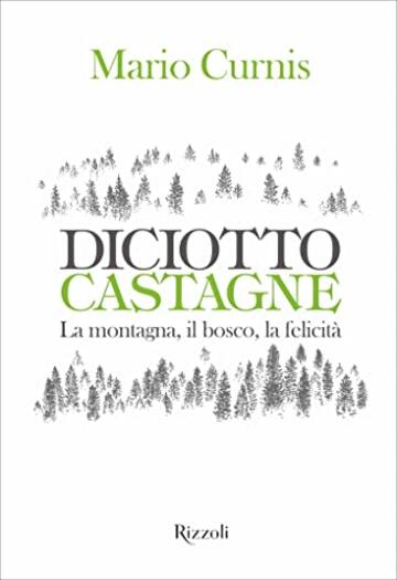 Diciotto castagne. La montagna, il bosco, la felicità