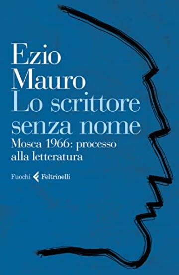 Lo scrittore senza nome: Mosca 1966: processo alla letteratura