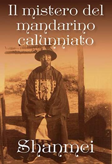 Il mistero del Mandarino calunniato (Le avventure del tenente Luigi Bianchi nella Cina misteriosa Vol. 4)