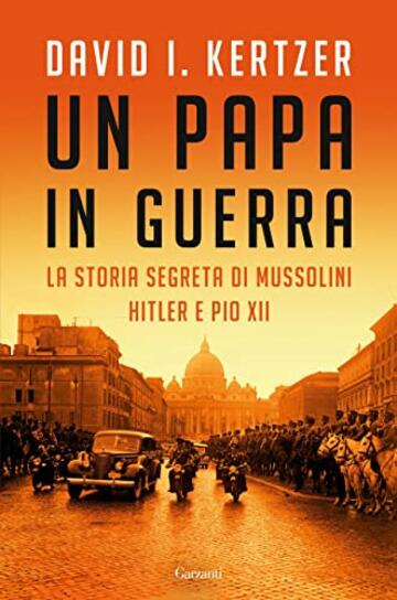 Un papa in guerra: La storia segreta di Mussolini, Hitler e Pio XII