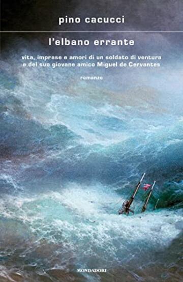 L'elbano errante: Vita, imprese e amori di un soldato di ventura e del suo giovane amico Miguel De Cervantes