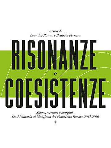 Risonanze e Coesistenze. Suono territori e margini: Da Liminaria al Manifesto del Futurismo Rurale: 2017-2020