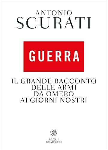 Guerra: Il grande racconto delle armi da Omero ai giorni nostri