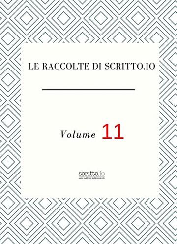 Le raccolte di scritto.io volume 11
