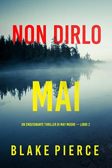 Non dirlo mai (Un emozionante thriller di May Moore — Libro 2)