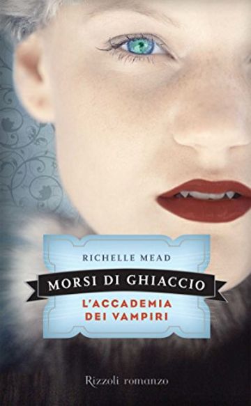 Morsi di ghiaccio: L'Accademia dei Vampiri #2 (Rizzoli narrativa)