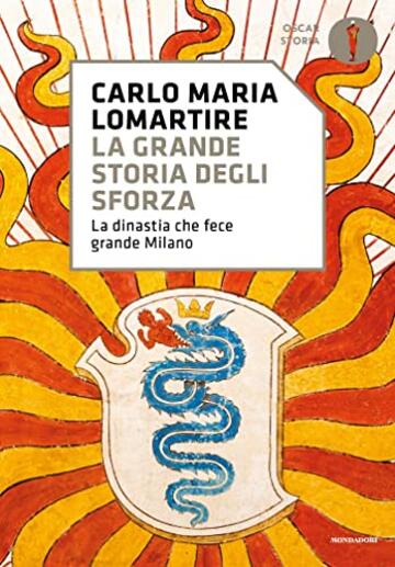 La grande storia degli Sforza: La dinastia che fece grande Milano