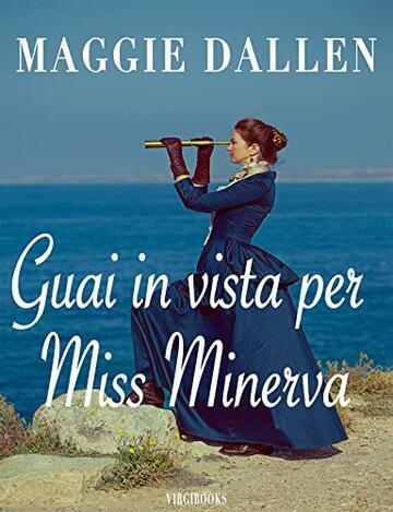 Guai in vista per Miss Minerva (Le magnifiche fanciulle Vol. 1)