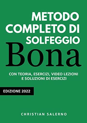 Bona - Metodo Completo di Solfeggio: con Teoria, Esercizi, Video Lezioni e Soluzioni di Esercizi (Edizione 2022)