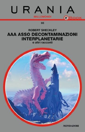 AAA Asso Decontaminazioni interplanetarie & altri racconti (Urania)