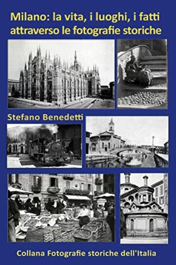 Milano: la vita, i luoghi, i fatti attraverso le fotografie storiche