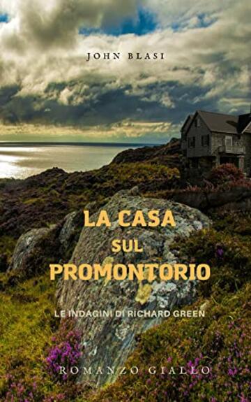 LA CASA SUL PROMONTORIO: Le indagini di Richard Green