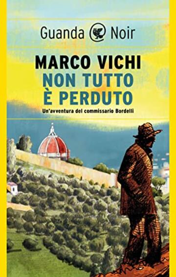 Non tutto è perduto: (serie del commissario Bordelli)