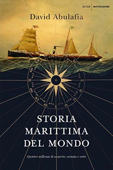 Storia marittima del mondo: Quattro millenni di scoperte, uomini e rotte