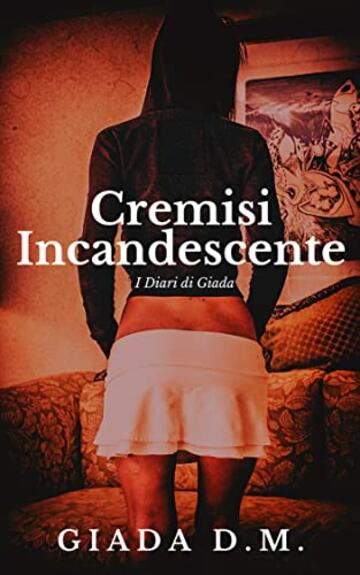 Cremisi Incandescente (I Diari di Giada Vol. 3)