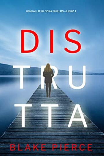 Distrutta (Un giallo su Cora Shields – Libro 1)