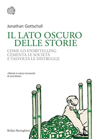 Il lato oscuro delle storie: Come lo storytelling cementa le società e talvolta le distrugge