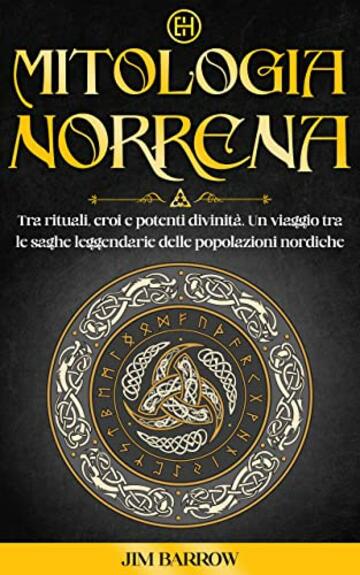 Mitologia Norrena: Tra rituali, eroi e potenti divinit&agrave;. Un viaggio tra le saghe leggendarie delle popolazioni nordiche (Easy History Italiano)