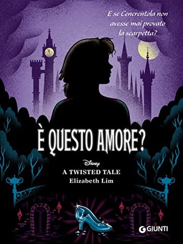 Cenerentola. È questo amore?: E se cenerentola non avesse mai provato la scarpetta? (A Twisted Tale Vol. 6)
