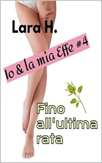 FINO ALL'ULTIMA RATA (Io & la mia Effe #4)