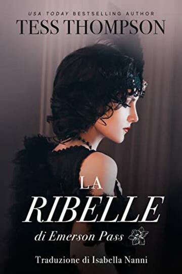 La Ribelle: Di Emerson Pass (Emerson Pass Historical Italian Editions Vol. 4)