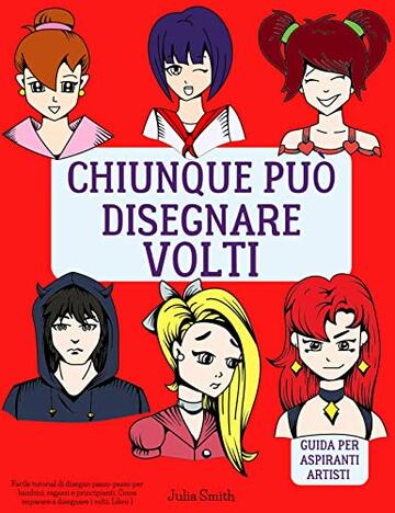 Chiunque può disegnare volti: Facile tutorial di disegno passo-passo per bambini, ragazzi e principianti. Come imparare a disegnare i volti. Libro 1 (Guida per aspiranti artisti Vol. 2)