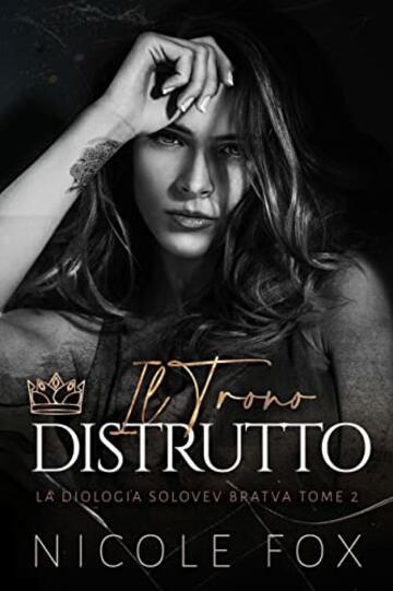 Il Trono Distrutto (Solovev Bratva Vol. 2)