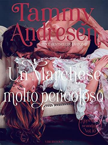 Un Marchese molto pericoloso (I Lord dello scandalo Vol. 10)