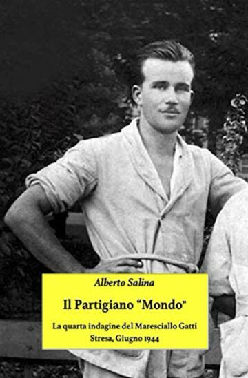 Il partigiano "Mondo": la quarta indagine del maresciallo Gatti (Le indagini del maresciallo Gatti Vol. 4)