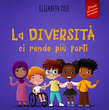 La diversit&agrave; ci rende pi&ugrave; forti: Libro per l'infanzia sulla diversit&agrave;, la gentilezza e le emozioni sociali (Libro illustrato per bambini e bambine) (World of Kids Emotions)
