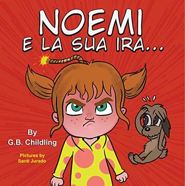 Noemi e la sua ira: La rabbia nei bambini.Libri illustrati per bambini con esercizi sulla gestione di emozioni e sentimenti, attacchi di rabbia, paure, ansia(Ediz. illustrata "Le abilit&agrave; di Noemi&rdquo;2)