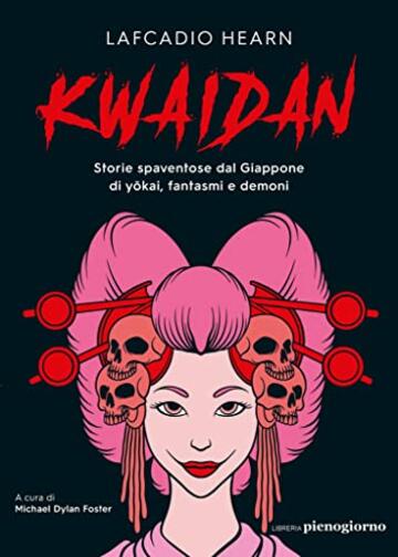 Kwaidan. Storie spaventose dal Giappone di yōkai, fantasmi e demoni