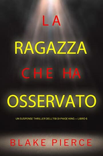 La ragazza che ha osservato (Un Suspense Thriller dell'FBI di Paige King — Libro 6)