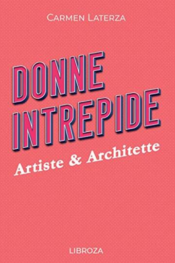 Donne Intrepide - Vol.6 Artiste & Architette