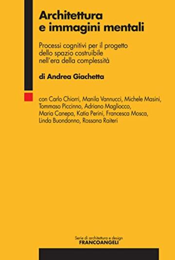 Architettura e immagini mentali: Processi cognitivi per il progetto dello spazio costruibile nell'era della complessità