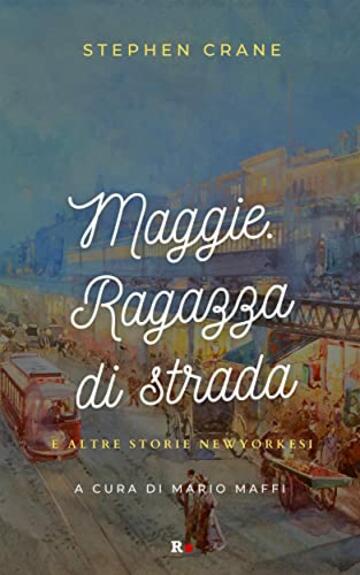 Maggie. Ragazza di strada e altre storie newyorkesi (Darcy Vol. 1)