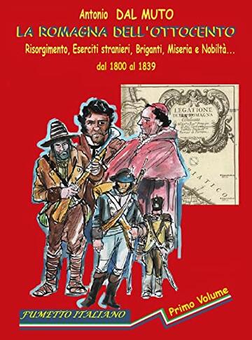 La Romagna dell'800.: Risorgimento, briganti, eserciti stranieri, miseria e nobiltà