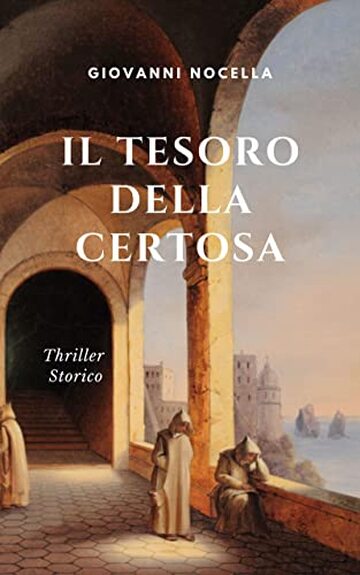 Il Tesoro della Certosa: Thriller storico - Amicizia, amore, suspense per le stradine di Capri e i vicoli di Napoli nel 1648 ai tempi di Masaniello (Il mio esordio)