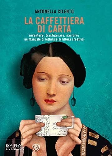 La caffettiera di carta: Inventare, trasfigurare, narrare: un manuale di lettura e scrittura creativa