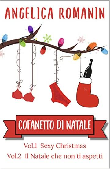 COFANETTO DI NATALE: Sexy Christmas: innamorarsi a Natale - Il Natale che non ti aspetti: quando la vita ti sorprende