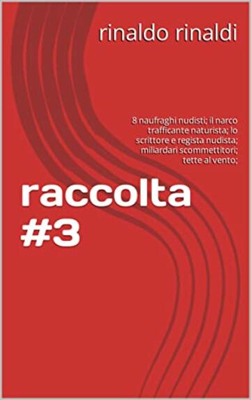 raccolta #3: 8 naufraghi nudisti; il narco trafficante naturista; lo scrittore e regista nudista; miliardari scommettitori; tette al vento;