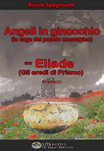 ANGELI IN GINOCCHIO (LA SAGA DEL POPOLO MESSAPICO) ** Eliade (Gli eredi di Priamo)