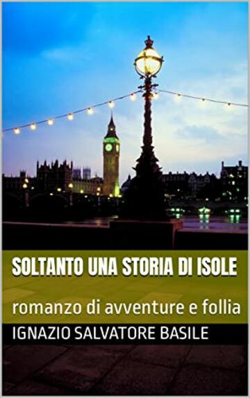 Soltanto una storia di isole: romanzo di avventure e follia (Collana Narrativa Vol. 5)